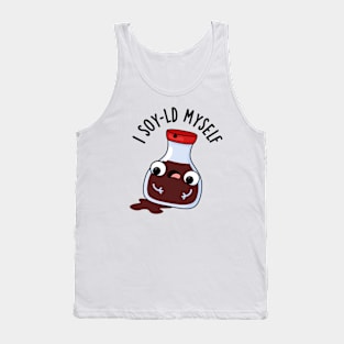 I Soy-ld Myself Funny Soy Sauce Pun Tank Top